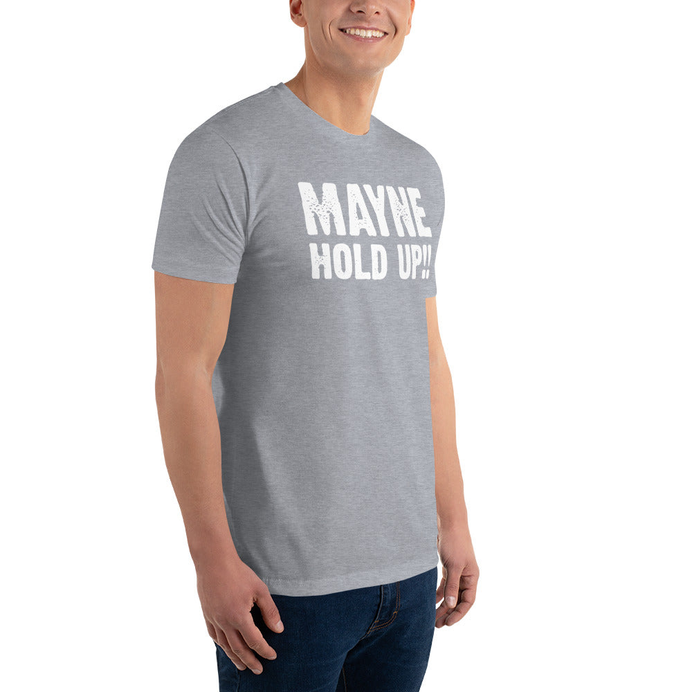 MAYNE HOLD UP!! T-shirt