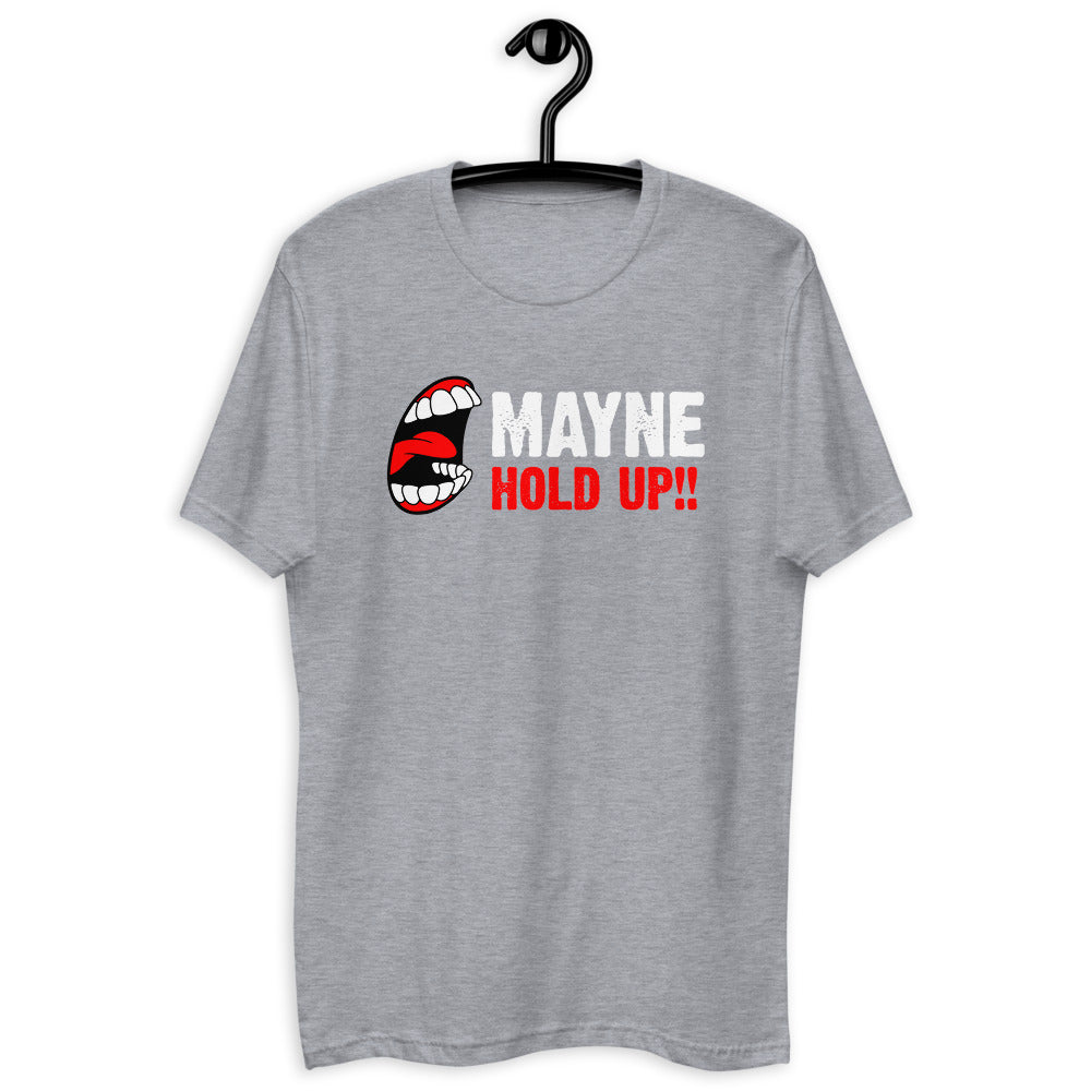 MAYNE HOLD UP!! Original T-shirt