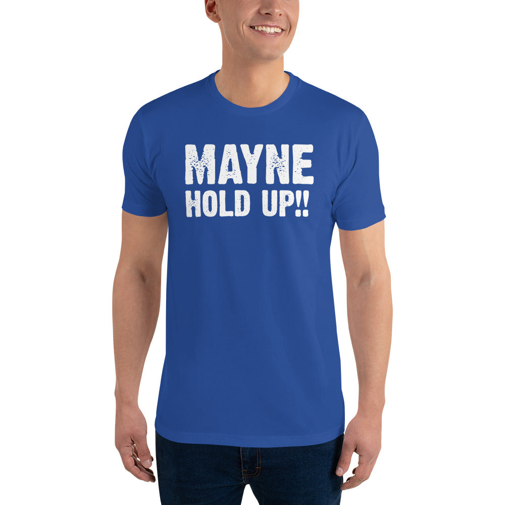 MAYNE HOLD UP!! T-shirt
